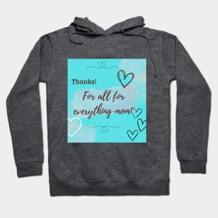 thanks, for a all for everything mom Hoodie